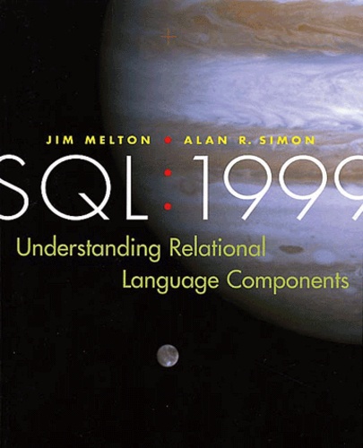 Jim Melton et Alan-R Simon - Sql : 1999. Understanding Relational Language Components.