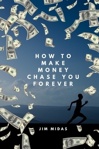  Jim Midas - How to Make Money Chase You Forever.