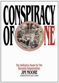  Jim Moore - Conspiracy of One:  The Definitive Book on the Kennedy Assassination.