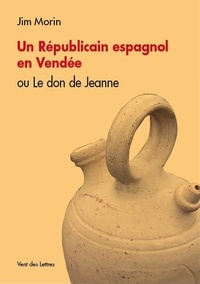 Jim Morin - Un républicain espagnol en Vendée - Le don de Jeanne.
