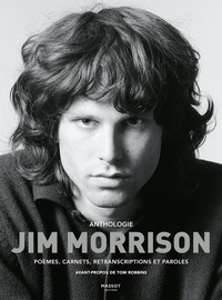 Jim Morrison et Tom Robbins - Anthologie Jim Morrison - Poèmes, carnets, retranscriptions et paroles.