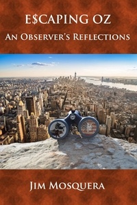  Jim Mosquera - Escaping Oz: An Observer's Reflections - Escaping Oz, #3.