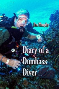  Jim Murphy et  J E Murphy - Diary of a Dumbass Diver.