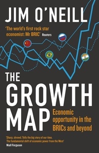 Jim O'Neill - The Growth Map - Economic Opportunity in the BRICs and Beyond.
