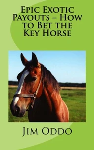 Epic Exotic Payouts – How to Bet the Key Horse