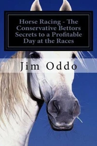 Horse Racing - The Conservative Bettors Secrets  to a Profitable Day at the Races