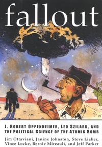 Jim Ottaviani et Steve Lieber - Fallout - J. Robert Oppenheimer, Leo Szilard, and the Political Science of the Atomic Bomb.