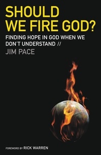Jim Pace et Rick Warren - Should We Fire God? - Finding Hope in God When We Don't Understand.