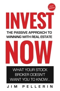  Jim Pellerin - Invest Now - The Passive Approach to Winning at Real Estate - Life Now, #6.