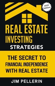  Jim Pellerin - Real Estate Investing Strategies: The Secret to Financial Independence with Real Estate - Real Estate Investing, #1.