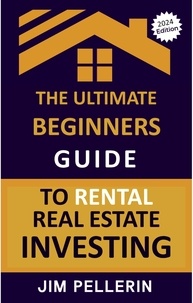  Jim Pellerin - The Ultimate Beginners Guide to Rental Real Estate Investing - Real Estate Investing, #7.
