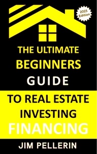  Jim Pellerin - Ultimate Beginners Guide to Real Estate Investing Financing - Real Estate Investing, #10.