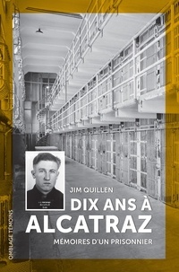 Jim Quillen - Dix ans à Alcatraz - Mémoires d'un prisonnier.