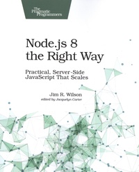 Jim R. Wilson - Node.js 8 the Right Way - Practical, Server-Side JavaScript That Scales.