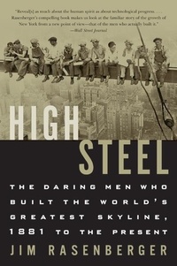 Jim Rasenberger - High Steel - The Daring Men Who Built the World's Greatest Skyline, 1881 to the Present.
