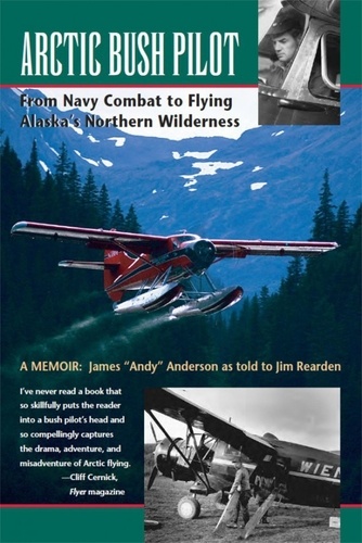  Jim Rearden - Arctic Bush Pilot: From Navy Combat to Flying Alaska's Northern Wilderness.