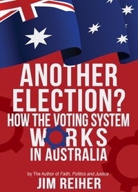  Jim Reiher - Another Election? How the Voting System Works in Australia.