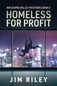  Jim Riley - Homeless For Profit - Niki Dupre Bullet Mysteries, #3.