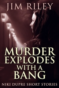 Jim Riley - Murder Explodes With A Bang - Niki Dupre Short Stories, #4.