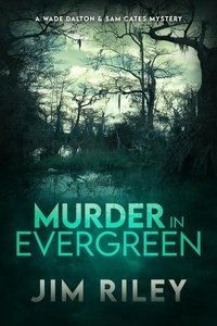  Jim Riley - Murder in Evergreen: A Wade Dalton &amp; Sam Cates Mystery.