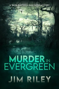Murder in Evergreen: A Wade Dalton &amp; Sam Cates Mystery