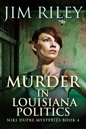  Jim Riley - Murder in Louisiana Politics - Niki Dupre Mysteries, #4.