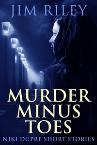  Jim Riley - Murder Minus Toes - Niki Dupre Short Stories, #15.