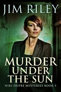  Jim Riley - Murder Under The Sun - Niki Dupre Mysteries, #5.