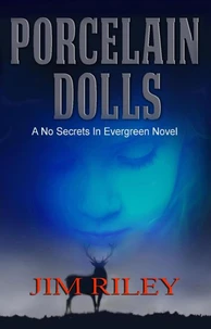 Porcelain Dolls: A No Secrets in Evergreen Novel