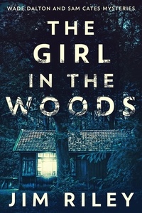  Jim Riley - The Girl In The Woods - Wade Dalton and Sam Cates Short Stories, #1.