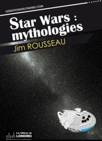 Jim Rousseau - Star Wars : mythologies.