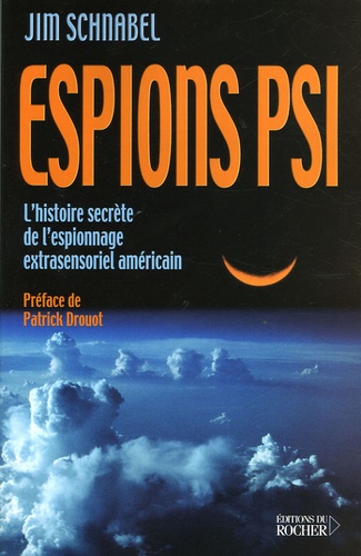 Jim Schnabel - Espions psi - L'histoire secrète de l'espionnage extrasensoriel américain.