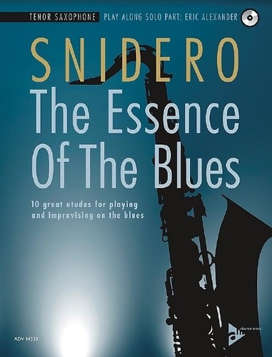 Jim Snidero - The Essence of the Blues  : The Essence Of The Blues Tenor Saxophone - 10 great etudes for playing and improvising on the blues. tenor saxophone..