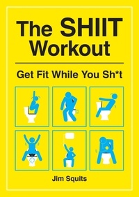 Jim Squits - The SHIIT Workout - Get Fit While You Sh*t.
