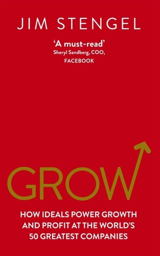 Jim Stengel - Grow - How Ideals Power Growth and Profit at the World’s 50 Greatest Companies.