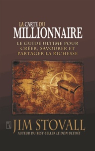 Jim Stovall - La carte du millionnaire - Le guide ultime pour créer, savourer et partager la richesse.