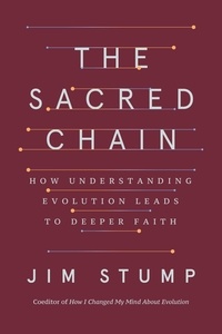 Jim Stump - The Sacred Chain - How Understanding Evolution Leads to Deeper Faith.
