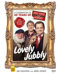 Jim Sullivan et Mike Jones - Lovely Jubbly: A Celebration of 40 Years of Only Fools and Horses.