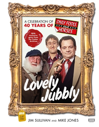 Jim Sullivan et Mike Jones - Lovely Jubbly - A Celebration of 40 Years of Only Fools and Horses.