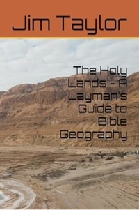  Jim Taylor - The Holy Lands - A Layman’s Guide to Bible Geography.