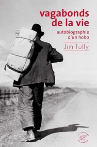 Jim Tully - Vagabonds de la vie - Autobiographie d'un hobo.