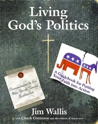Jim Wallis - Living God's Politics - A Guide to Putting Your Faith into Action.