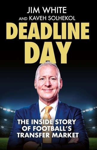 Deadline Day. The Inside Story of Football’s Transfer Market