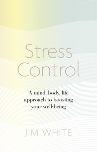 Jim White - Stress Control - A Mind, Body, Life Approach to Boosting  Your Well-being.