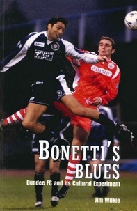 Jim Wilkie - Bonetti's Blues - Dundee FC and its Cultural Experiment.