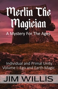  Jim Willis - Merlin The Magician: A Mystery For The Ages - Individuality and Primal Unity: Ego's Struggle for Dominance in Today's World, #1.