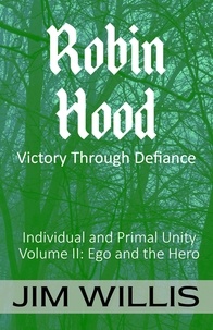  Jim Willis - Robin Hood: Victory Through Defiance - Individuality and Primal Unity: Ego's Struggle for Dominance in Today's World, #2.