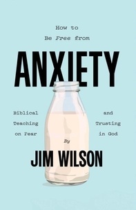  Jim Wilson et  Lisa Just - How to Be Free from Anxiety.