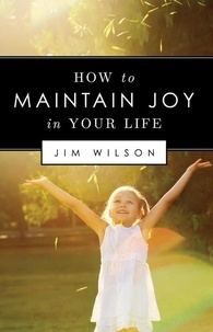 Téléchargements ebook gratuits pour androïdes How to Maintain Joy in Your Life par Jim Wilson  9781882840601