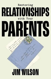 Restoring Relationships with Your Parents